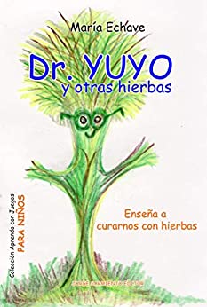Dr. Yuyo y otras yerbas: Cuentos y leyendas sobre hierbas medicinales autóctonas (CUENTOS PARA NIÑOS - INFANCIA E INFANTILES - LOS MAS DIVERTIDOS Y EDUCATIVOS (parte 2) nº 9)