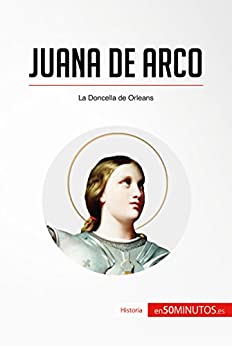 Juana de Arco: La Doncella de Orleans (Historia)