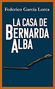 LA CASA DE BERNARDA ALBA: EDICIÓN RECOMENDADA PARA ESTUDIANTES DE ESO Y BACHILLERATO (2021)