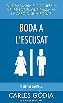 Boda a l’escusat: Què passaria si puguéssim veure tot el que passa al lavabo d’una boda? (Obres de teatre de comèdia) (Catalan Edition)