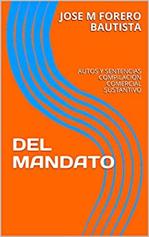 DEL MANDATO: AUTOS Y SENTENCIAS COMPILACION COMERCIAL SUSTANTIVO (BIBLIOTECA JURIDICA - COMERCIAL)