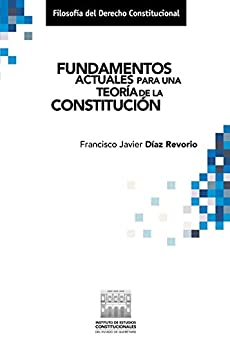 Fundamentos actuales para una teoría de la Constitución. (Filosofía del Derecho Constitucional)