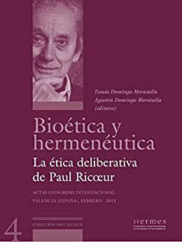 Bioética y hermenéutica. La ética deliberativa de Paul Ricœur: Actas del Congreso Internacional. Valencia (España), febrero 2013.