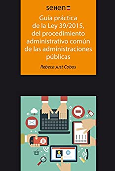 Guía práctica de la ley 39/2015, del procedimiento administrativo común de las administraciones públicas (Sehen)