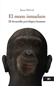 El mono inmaduro: El desarrollo psicológico humano (Psicología y psicoanálisis)
