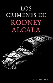 LOS CRÍMENES DE RODNEY ALCALA