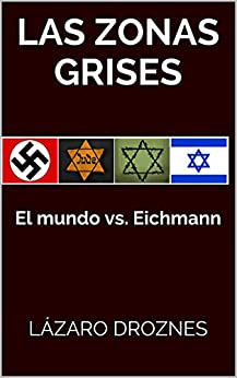 LAS ZONAS GRISES: El mundo vs. Eichmann (HOLOCAUSTO: UNA MIRADA)