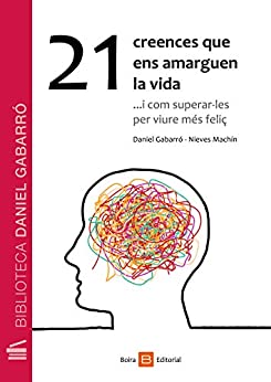 21 creences que ens amarguen la vida: … i com superar-les per ser més feliç (Catalan Edition)