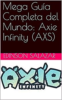 Mega Guía Completa del Mundo: Axie Infinity (AXS)