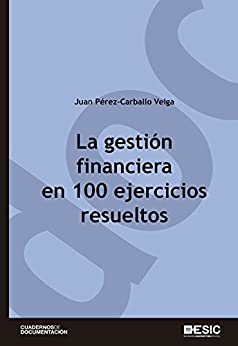La gestión financiera en 100 ejercicios resueltos (Cuadernos de documentación)