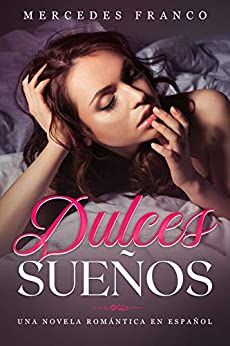 Dulces Sueños: Una Novela Romántica en Español (Novelas Románticas)