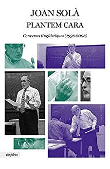 Plantem cara: Converses lingüístiques (1998-2008) (BIBLIOTECA UNIVERSAL EMPURIES) (Catalan Edition)