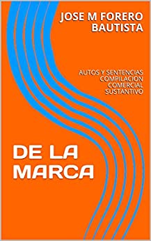 DE LA MARCA: AUTOS Y SENTENCIAS COMPILACION COMERCIAL SUSTANTIVO (BIBLIOTECA JURIDICA – COMERCIAL)