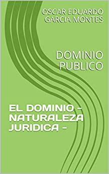 EL DOMINIO – NATURALEZA JURIDICA -: DOMINIO PUBLICO (BIBLIOTECA JURIDICA – DOMINIO PUBLICO nº 7)