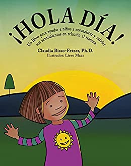 Hello Day!: Un libro para ayudar a niños a normalizar y validar sus sentimientos en relación al trauma