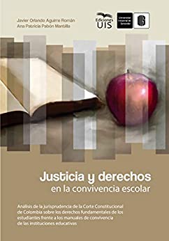 Justicia y derechos en la convivencia escolar: Análisis de la jurisprudencia de la Corte Constitucional de Colombia sobre los derechos fundamentales de ... convivencia de las instituciones educativas
