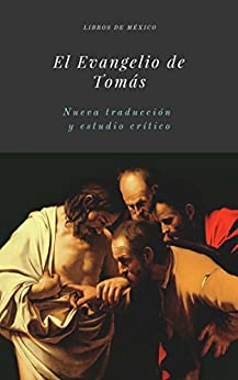 El Evangelio de Tomás: Nueva traducción en lenguaje actual y estudio crítico