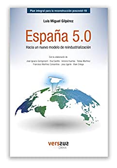 España 5.0, hacia un nuevo modelo de reindustrialización.: Plan integral para la reconstrucción poscovid-19