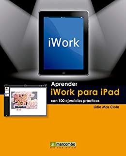 Aprender iWork para Ipad con 100 ejercicios prácticos (Aprender...con 100 ejercicios prácticos nº 1)