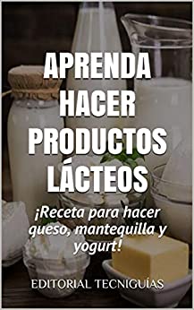 APRENDA HACER PRODUCTOS LÁCTEOS: Receta para hacer queso, mantequilla y yogurt (Cod. G nº 49)