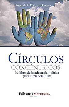 Círculos concéntricos: El libro de la adecuada política para el planeta Gaia