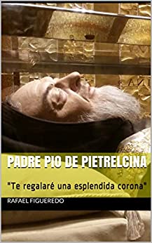 Padre Pio de Pietrelcina: «Te regalare una esplendida corona»