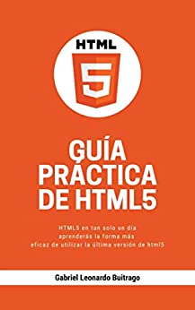 GUIA PRACTICA DE HTML5 : APRENDER HTML5 EN UN SOLO DÍA