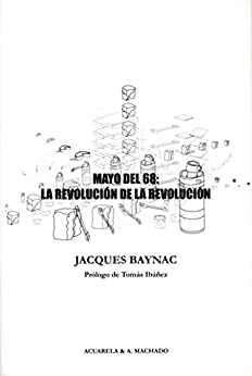 Mayo del 68: la revolución de la revolución: Contribución a la historia del movimiento revolucionario del 3 de mayo al 16 de junio de 1968 (Acuarela nº 43)