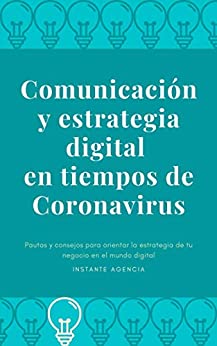 Comunicación y estrategia digital en tiempos de Coronavirus: Pautas y consejos para orientar la estrategia de tu negocio en el mundo digital