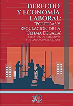 Derecho y Economía Laboral: Políticas y Regulación en la Última Década