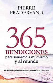 365 BENDICIONES PARA SANARME A MÍ MISMO Y AL MUNDO: Vivir realmente la espiritualidad personal en la vida diaria (Testimonios nº 12)