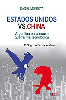 Estados Unidos versus China: Argentina en la nueva guerra fría tecnológica