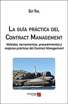 La guía práctica del Contract Management: Métodos, herramientas, procedimientos y mejores prácticas del Contract Management