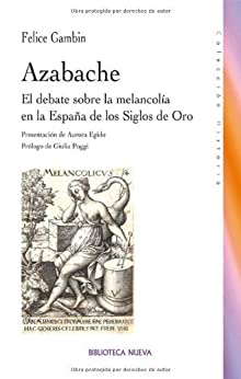 Azabache. El Debate Sobre La Melancolía En La España De Los Siglos De Oro (Historia)