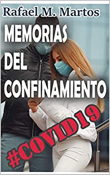 Memorias del confinamiento. COVID19: Diario periodístico y personal de los tres meses de confinamiento por el Estado de Alarma decretado en España por la pandemia del coronavirus COVID19
