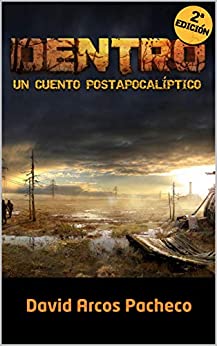 Dentro (un cuento post-apocalíptico) 2ª Edición (La saga «Dentro» nº 1)