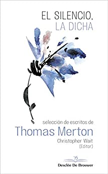 El silencio, la dicha. Selección de escritos de Thomas Merton (Caminos)
