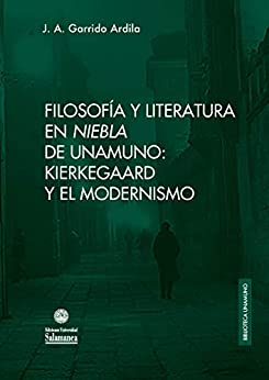 Filosofía y literatura en «Niebla» de Unamuno: Kierkegaard y el modernismo (Biblioteca Unamuno nº 48)