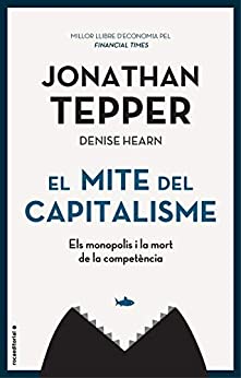 El mite del capitalisme: Els monopolis i la mort de la competència (No Ficción) (Catalan Edition)