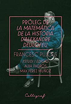 Pròleg de La matemàtica de la història d’Alexandre Deulofeu (Catalan Edition)