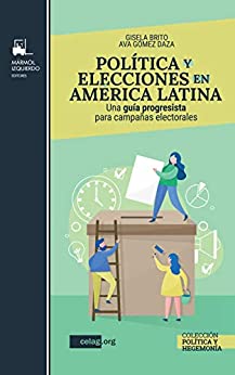 Política y elecciones en América Latina: Una guía progresista para campañas electorales (Colección Política y Hegemonía)