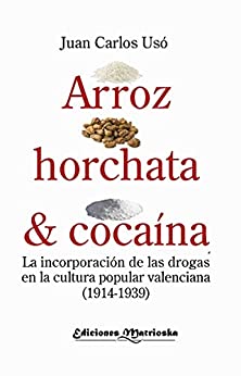 Arroz, horchata y cocaína: La incorporación de las drogas en la cultura popular valenciana (1914-1939)
