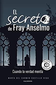 El secreto de Fray Anselmo: Cuando la verdad mentía
