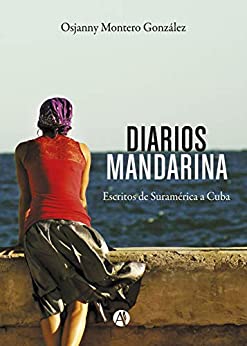 Diarios mandarina: Escritos de Suramérica a Cuba