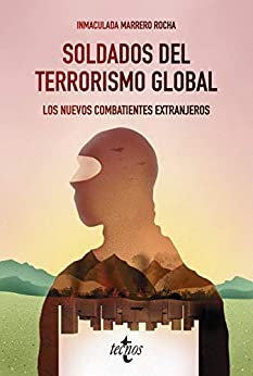 Soldados del terrorismo global: Los nuevos combatientes extranjeros (Ciencia Política - Semilla y Surco - Serie de Ciencia Política)