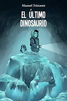 El último dinosaurio: una novela infantil y juvenil de aventuras y realismo mágico