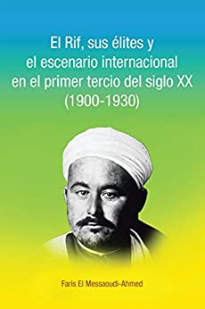 El Rif, sus élites y el escenario internacional en el primer tercio del siglo XX (1900-1930)