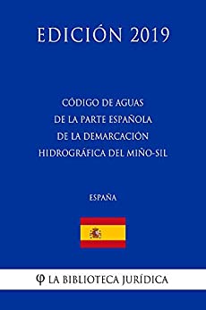 Código de Aguas de la parte española de la Demarcación Hidrográfica del Miño-Sil (España) (Edición 2019)