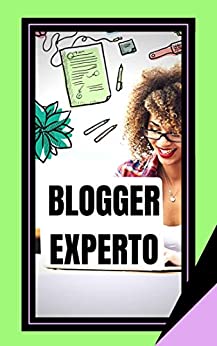 BLOGGER EXPERTO: La Guía poderosa Para el Blogger (INGRESOS ONLINE nº 1)