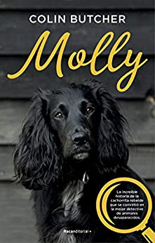 Molly: La increíble historia de la cachorrita rebelde que se convirtió en la mejor detective de animales desaparecidos